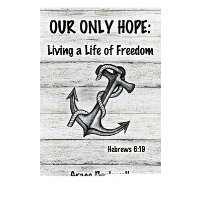 "Our Only Hope: Living a Life of Freedom" - "" ("Rockwell Grace")(Paperback)