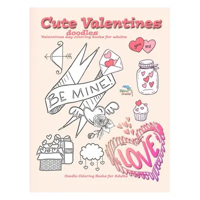 "Cute Valentines doodles valentines day coloring books for adults: Doodle coloring books for adu