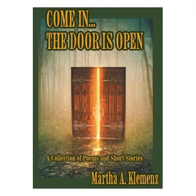 "Come In... The Door Is Open: Poems and Short Stories" - "" ("Klemenz Martha A.")(Paperback)