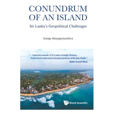 "Conundrum of an Island: Sri Lanka's Geopolitical Challenges" - "" ("Abeyagoonasekera Asanga")(P