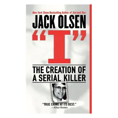 "I: The Creation of a Serial Killer" - "" ("Olsen Jack")(Paperback)