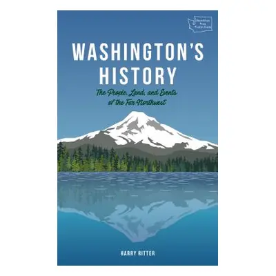 "Washington's History, Revised Edition: The People, Land, and Events of the Far Northwest" - "" 