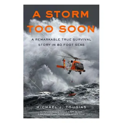 "A Storm Too Soon (Young Readers Edition): A Remarkable True Survival Story in 80-Foot Seas" - "