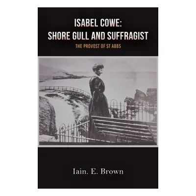 "Isabel Cowe: Shore Gull and Suffragist" - "" ("Brown Iain E.")(Paperback)