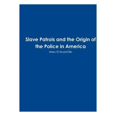 "Slave Patrols and the Orign of the Police in America" - "" ("Muad'dib Meru El")(Paperback)