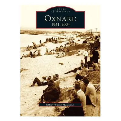 "Oxnard, California: 1941-2004" - "" ("Maulhardt Jeffrey")(Pevná vazba)