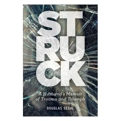 "Struck: A Husband's Memoir of Trauma and Triumph" - "" ("Segal Douglas")(Paperback)