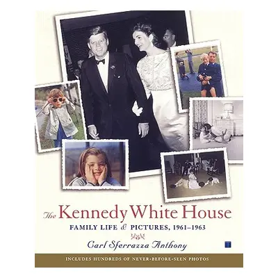 "The Kennedy White House: Family Life and Pictures, 1961-1963" - "" ("Anthony Carl Sferrazza")(P