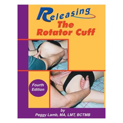 "Releasing the Rotator Cuff: A complete guide to freedom of the shoulder" - "" ("Lamb Peggy")(Pa