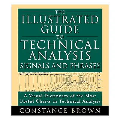 "The Illustrated Guide to Technical Analysis Signals and Phrases" - "" ("Brown Constance")(Paper