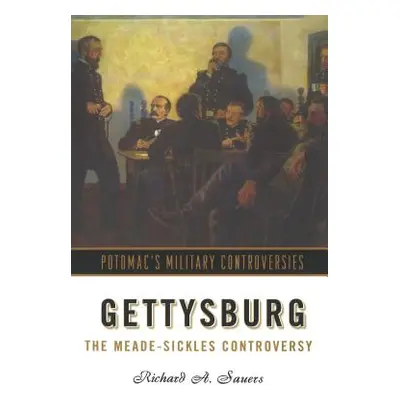 "Gettysburg: The Meade-Sickles Controversy" - "" ("Sauers Richard A.")(Paperback)