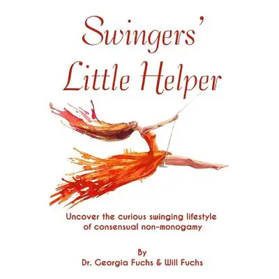 "Swingers' Little Helper: Uncover the Curious Swinging Lifestyle of Consensual Non-Monogamy" - "