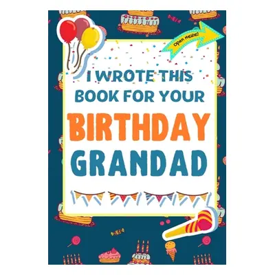 "I Wrote This Book For Your Birthday Grandad: The Perfect Birthday Gift For Kids to Create Their