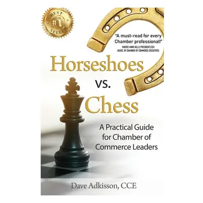 "Horseshoes vs. Chess: A Practical Guide for Chamber of Commerce Leaders" - "" ("Adkisson Dave")