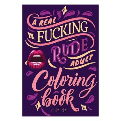 "A Real Fucking Rude Adult Coloring Book: Hilarious Gag Gift that Will Make Them ROFL" - "" ("Fe