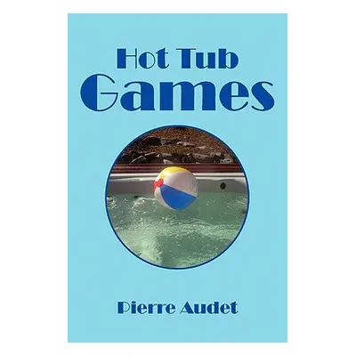 "Hot Tub Games" - "" ("Audet Pierre")(Paperback)