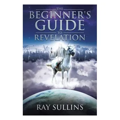 "The Beginner's Guide to Revelation" - "" ("Sullins Ray")(Paperback)