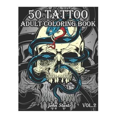 "50 Tattoo Adult Coloring Book: An Adult Coloring Book with Awesome and Relaxing Beautiful Moder