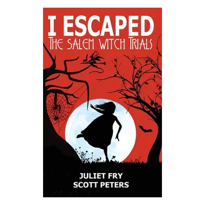 "I Escaped The Salem Witch Trials: Salem, Massachusetts, 1692" - "" ("Peters Scott")(Pevná vazba