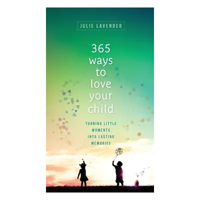 "365 Ways to Love Your Child" - "" ("Lavender Julie")(Pevná vazba)