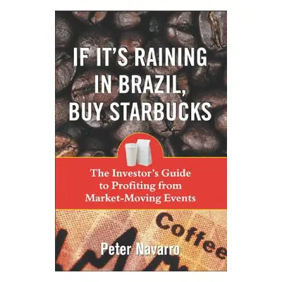 "If It's Raining in Brazil, Buy Starbucks" - "" ("Navarro Peter")(Paperback)