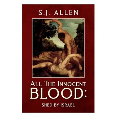 "All The Innocent Blood: Shed by Israel" - "" ("Allen S. J.")(Paperback)