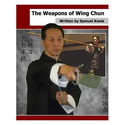 "The Weapons of Wing Chun" - "" ("Kwok Samuel")(Paperback)