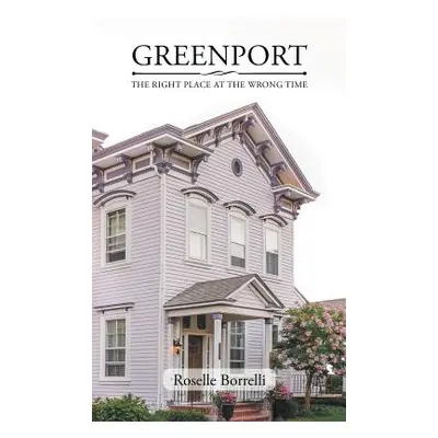 "Greenport: The Right Place at the Wrong Time" - "" ("Borrelli Roselle")(Pevná vazba)