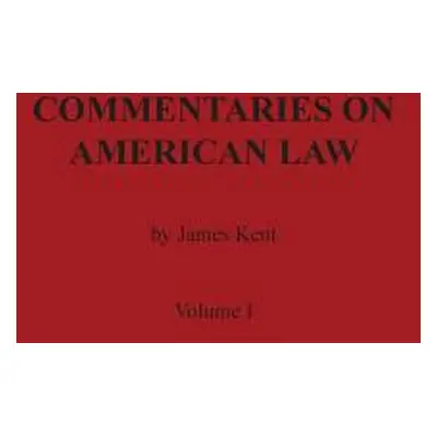 "Commentaries on American Law, Volume I" - "" ("Kent James")(Paperback)