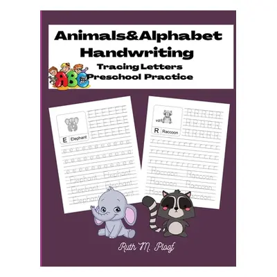 "Animals&Alphabet Handwriting: Tracing Letters, Preschool Practice" - "" ("M. Ploof Ruth")(Paper