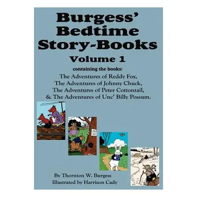 "Burgess' Bedtime Story-Books, Vol. 1: Reddy Fox, Johnny Chuck, Peter Cottontail, & Unc' Billy P