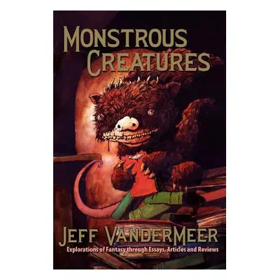 "Monstrous Creatures: Explorations of Fantasy Through Essays, Articles and Reviews" - "" ("Vande