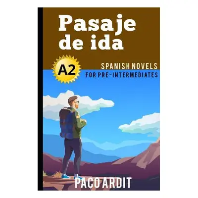 "Spanish Novels: Pasaje de ida (Spanish Novels for Pre Intermediates - A2)" - "" ("Ardit Paco")(