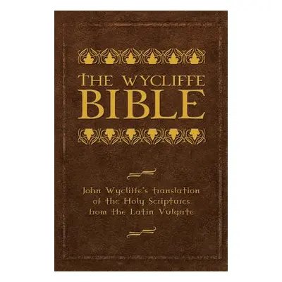 "The Wycliffe Bible: John Wycliffe's Translation of the Holy Scriptures from the Latin Vulgate" 