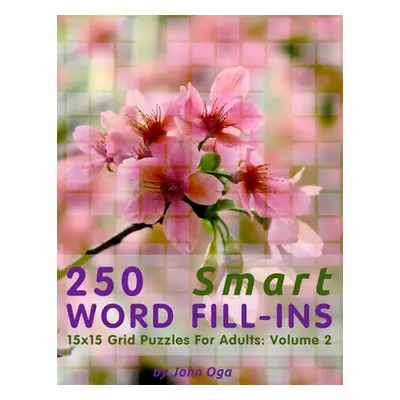 "250 Smart Word Fill-Ins: 15x15 Grid Puzzles For Adults: Volume 2" - "" ("Oga John")(Paperback)