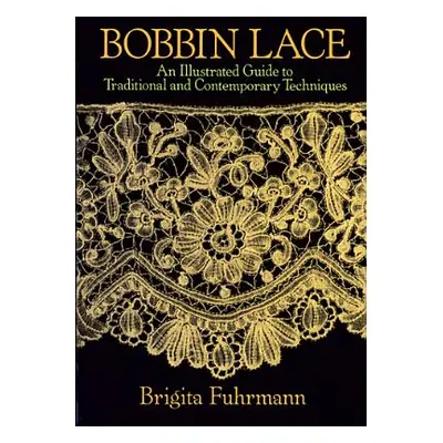 "Bobbin Lace: An Illustrated Guide to Traditional and Contemporary Techniques" - "" ("Fuhrmann B