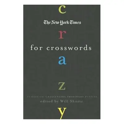 "The New York Times Crazy for Crosswords: 75 Easy-To-Challenging Crossword Puzzles" - "" ("New Y