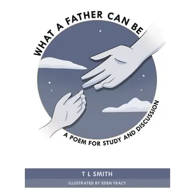 "What a Father Can Be: A Poem for Study and Discussion" - "" ("Smith Tl")(Paperback)