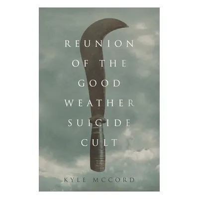 "Reunion of the Good Weather Suicide Cult" - "" ("McCord Kyle")(Paperback)