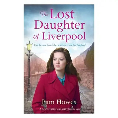 "The Lost Daughter of Liverpool: A Heartbreaking and Gritty Family Saga" - "" ("Howes Pam")(Pape