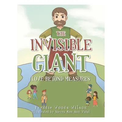 "The Invisible Giant: Love Beyond Measures" - "" ("Wilson Freddie Woods")(Paperback)