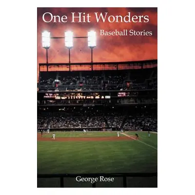 "One Hit Wonders: Baseball Stories" - "" ("Rose George")(Paperback)