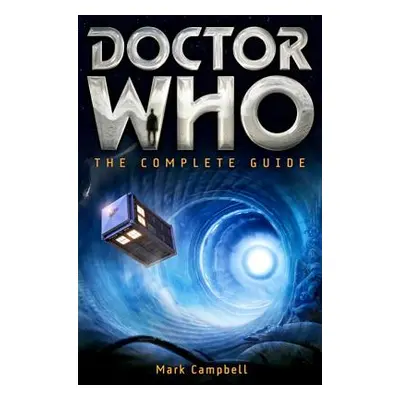 "Doctor Who: The Complete Guide" - "" ("Campbell Mark")(Paperback)