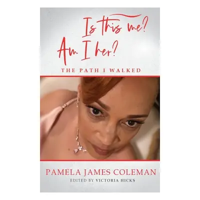 "Is this me? Am I her? The Path I Walked" - "" ("Coleman Pamela James")(Paperback)