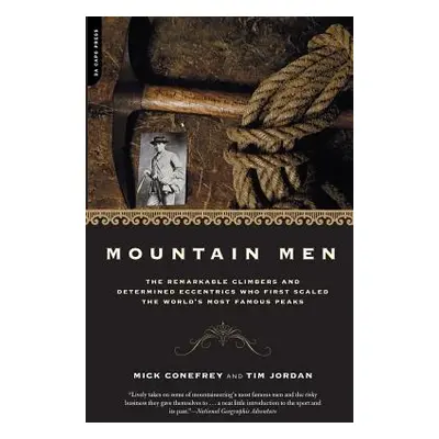 "Mountain Men: A History of the Remarkable Climbers and Determined Eccentrics Who First Scaled t