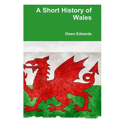 "A Short History of Wales" - "" ("Edwards Owen")(Pevná vazba)