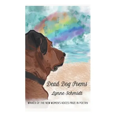 "Dead Dog Poems: Winner of the 2020 New Women's Voices Prize in Poetry" - "" ("Schmidt Lynne")(P