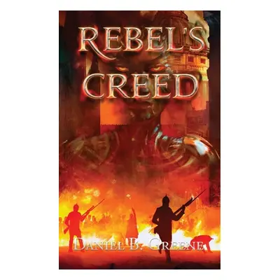 "Rebel's Creed" - "" ("Greene Daniel")(Paperback)