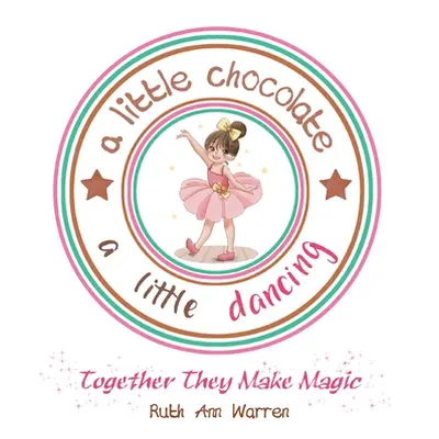 "A Little Chocolate a Little Dancing: Together They Make Magic" - "" ("Warren Ruth Ann")(Paperba