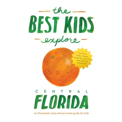 "The Best Kids Explore Central Florida: An illustrated, story-driven travel guide for kids" - ""